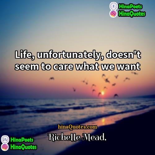 Richelle Mead Quotes | Life, unfortunately, doesn't seem to care what
